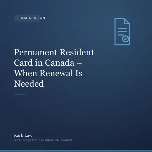Permanent Resident Card in Canada – When Renewal Is Needed