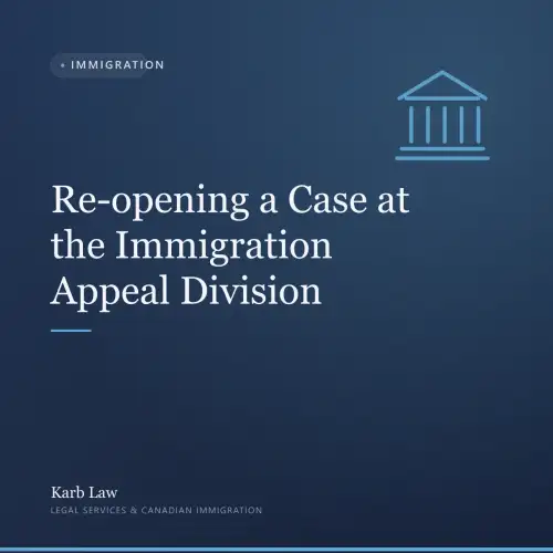 Re-opening a Case at the Immigration Appeal Division